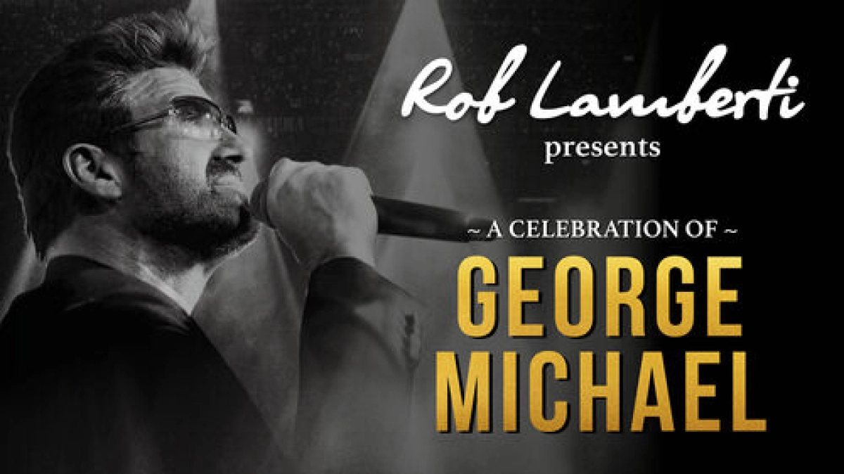 Rob Lamberti presents A Celebration of GEORGE MICHAEL